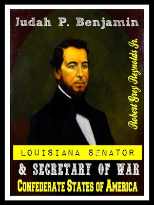 cover image of Judah P. Benjamin Louisiana Senator & Secretary of War Confederate States of America